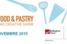 Food&Pastry, The Creative Show: a Bologna 20-22 Novembre 2015 Food&Pastry, The Creative Show: a Bologna 20-22 Novembre 2015